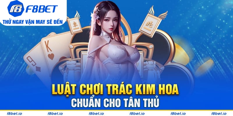 Trác Kim Hoa: Game bài ba lá dễ chơi - dễ thắng cho tân thủ - f8bet - PLAYVANTA96.WORK