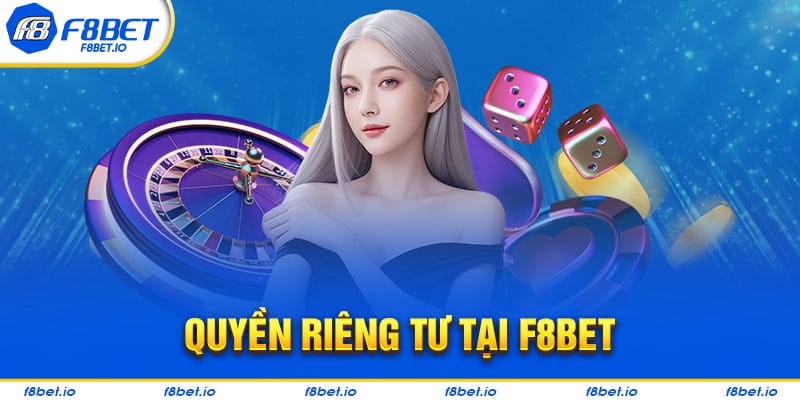 Quyền Riêng Tư Tại F8BET- Thông Tin Người Chơi Cần Biết  - PLAYVANTA96.WORK