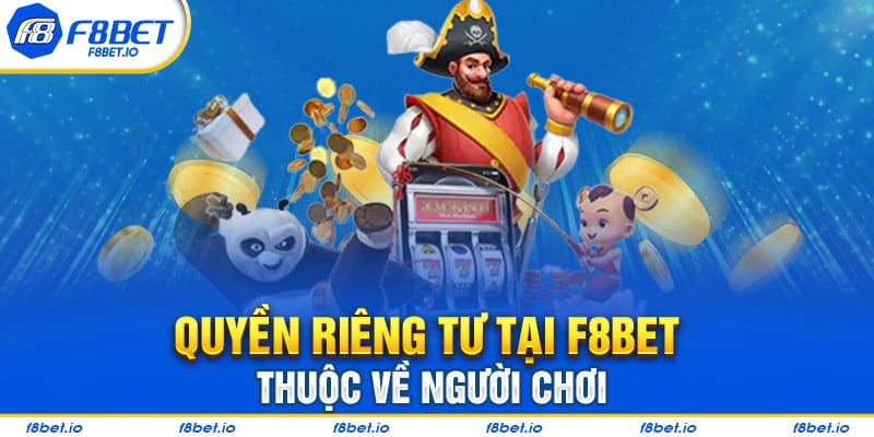 Quyền Riêng Tư Tại F8BET- Thông Tin Người Chơi Cần Biết  - PLAYVANTA96.WORK
