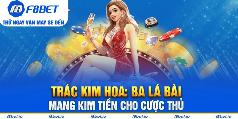 Trác Kim Hoa: Game bài ba lá dễ chơi - dễ thắng cho tân thủ - f8bet - PLAYVANTA96.WORK