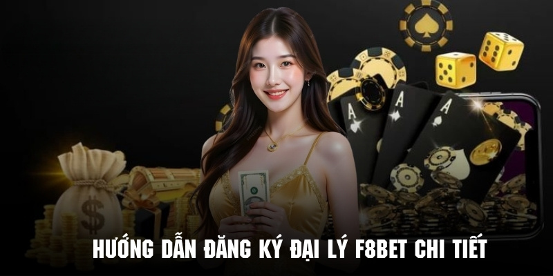 Hướng Dẫn Đăng Ký Đại Lý F8bet Nhận Hoa Hồng Khủng - PLAYVANTA96.WORK