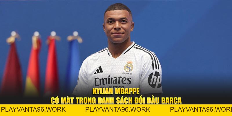 Kylian Mbappe Có Mặt Trong Danh Sách Đối Đầu Barca - PLAYVANTA96.WORK