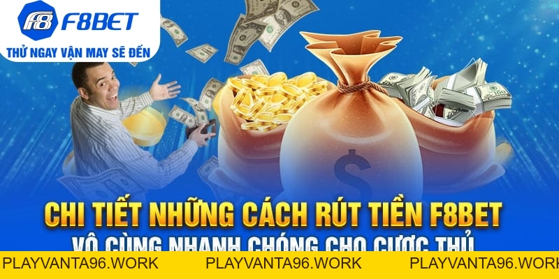 Tất tần tật từ A đến Z cách rút tiền F8bet vô cùng linh hoạt - PLAYVANTA96.WORK